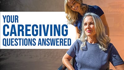 Your Caregiving Questions, Answered