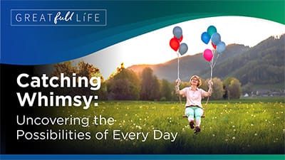 Catching Whimsy: Uncovering the Possibilities of Every Day